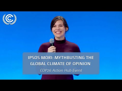 COP26 Action Hub Event: Ipsos Mori: Mythbusting the Global Climate of Opinion | UN Climate Change