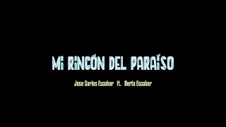 Mi Rincón Del Paraíso - Jose Carlos Escobar Ft Berta Escobar