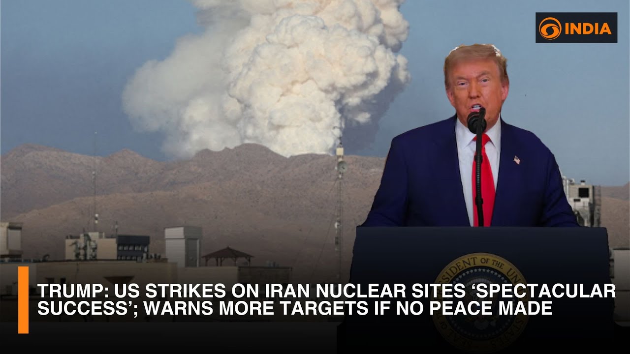 Trump: US strikes on Iran nuclear sites ‘spectacular success’; warns ...
