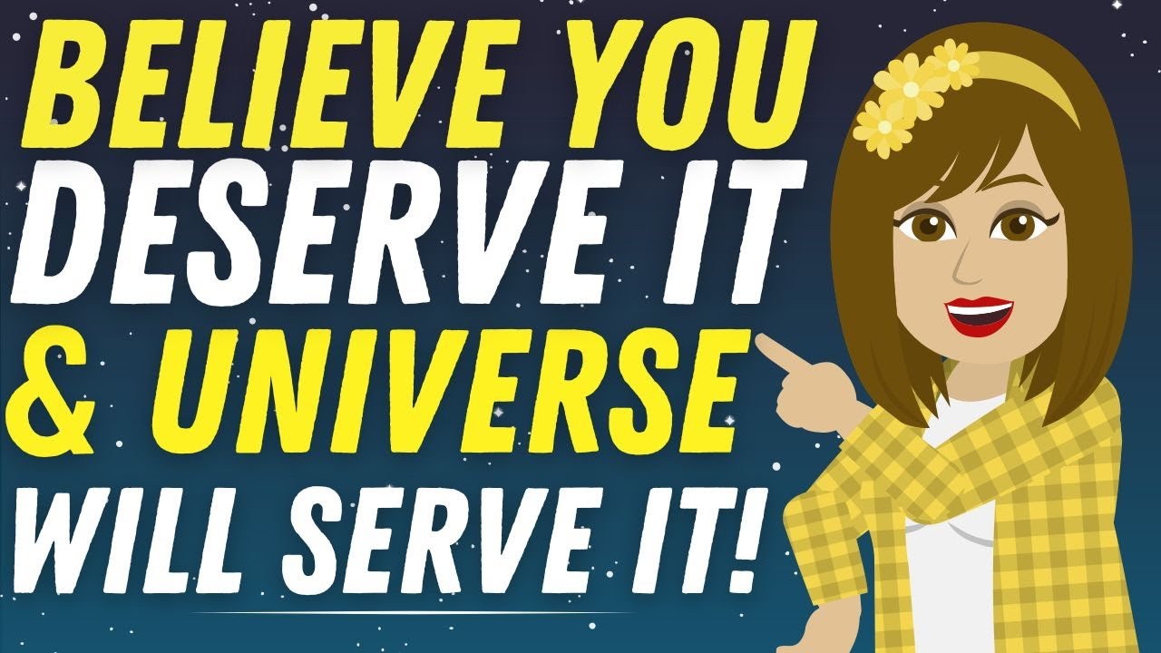 Believe You Deserve It, and the Universe Will Serve It! _ Abraham Hicks 2024