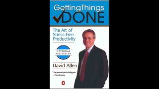 Summary: “Getting Things Done” The Art of Stress Free Productivity  by David Allen