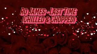 Ro James - Last Time (Chilled & Chopped)