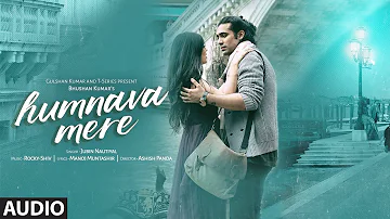 Humnava Mere Full Song | Jubin Nautiyal | Manoj Muntashir | Rocky - Shiv | Bhushan Kumar