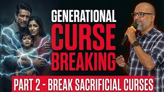Generational Curse Breaking (Part 2) - Breaking Sacrificial Curses