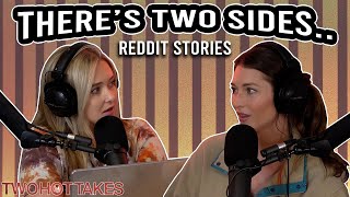 There’s Two Sides to EVERY Story.. || Two Hot Takes Podcast || Reddit Stories
