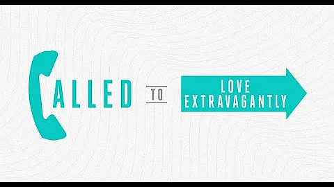 2023 03 12 CALLED TO... LOVE EXTRAVAGANTLY by Jeff...