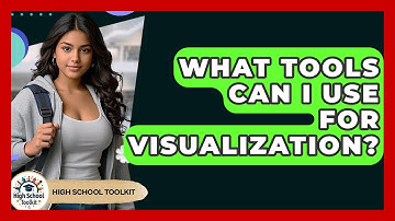 What Tools Can I Use For Visualization? - High School Toolkit