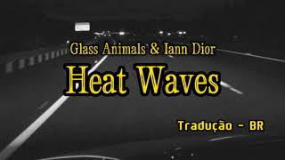 Glass Animals Ft. Iann dior - Heat Waves (Tradução)