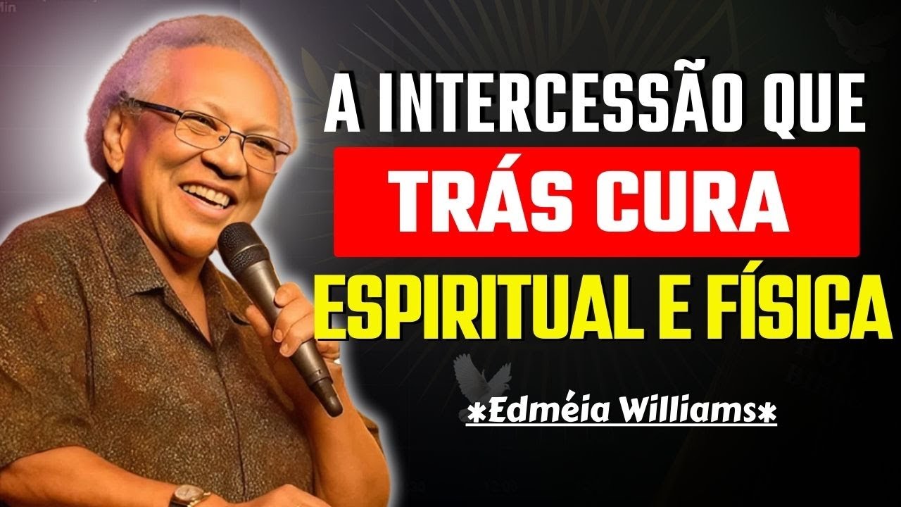 INTERCESSÃO PELO OUTRO: A CHAVE PARA A CURA ESPIRITUAL E FÍSICA | MISSIONÁRIA EDMÉIA WILLIAMS