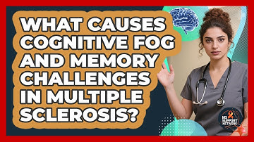 What Causes Cognitive Fog And Memory Challenges In Multiple Sclerosis? - MS Support Network