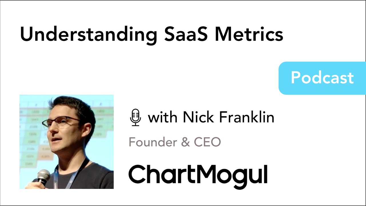 Understanding SaaS Metrics - with Nick Franklin, Founder & CEO at ...