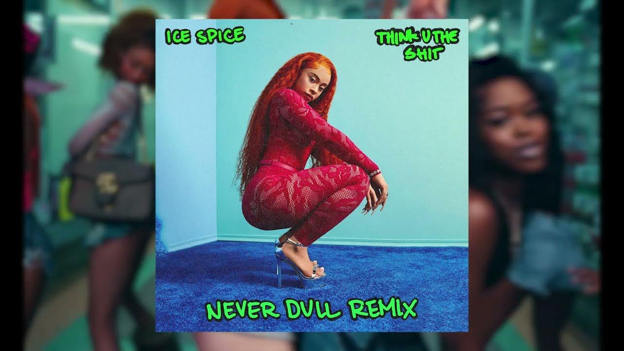 Ice Spice Think U The Shit (NEVER DULL REMIX) YouTube
