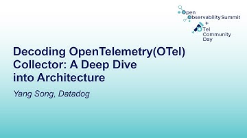 Decoding OpenTelemetry(OTel) Collector: A Deep Dive into Architecture - Yang Song, Datadog