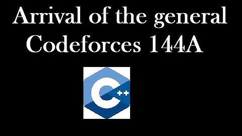 Arrival of the general Codeforces 144A solution explained with code explanation | HINDI