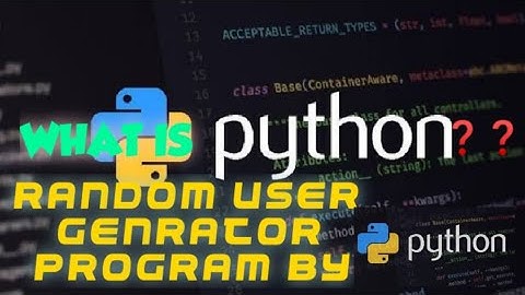 WHAT IS PYTHON ||  Creating Program RANDOM USER GENERATOR &  OUTPUT