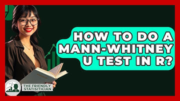 How To Do A Mann-Whitney U Test In R? - The Friendly Statistician