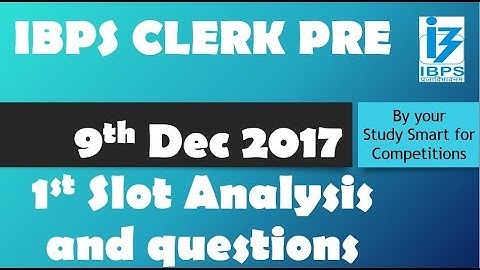 IBPS CLERK 9 DEC 2017 1st SLOT ANALYSIS and MEMORY BASED QUESTIONS