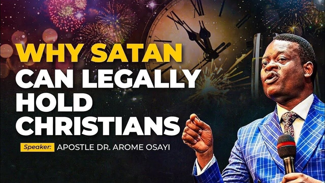 WHY SATAN CAN LEGALLY HOLD CHRISTIANS - DR. AROME OSAYI.