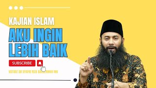 Ustadz Dr. Syafiq Riza Basalamah Ma - Aku Ingin Lebih Baik