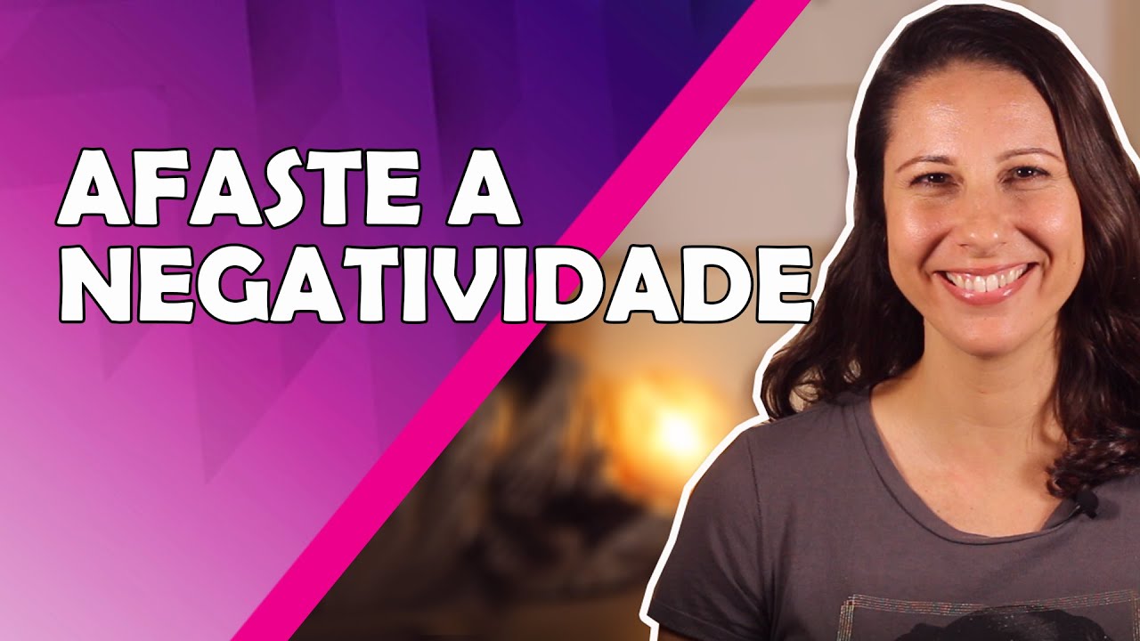 DICAS SIMPLES para AFASTAR a NEGATIVIDADE da sua VIDA - YouTube