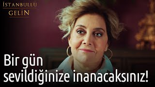 İstanbullu Gelin - Bir Gün Sevildiğinize İnanacaksınız!