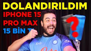 DOLANDIRILDIM! 15 BİN TL'YE IPHONE 15 PRO MAX ALMAK!!!