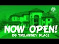 105 TRELAWNEY PLACE IS NOW OPEN!!!