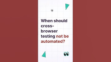 When should cross-browser testing not be automated?