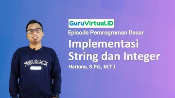 GuruVirtual: Episode Pemrograman Dasar -  Implementasi String dan Integer