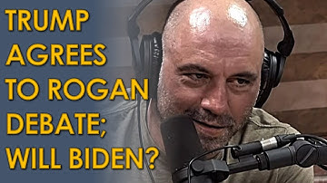 Donald Trump AGREES to 4 hour debate moderated by Joe Rogan; what will Joe Biden say?