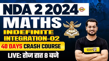 NDA 2 2024 || MATHS || INDEFINITE INTEGRATION-02 || 40 DAYS CRASH COURSE || BY VIVEK RAI SIR