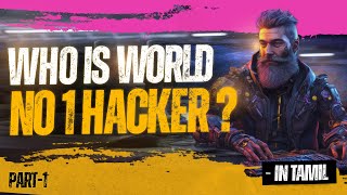 Part 1 | Who is world No 1 Hacker  |  Cyber Voyage | In Tamil