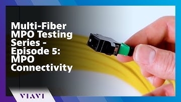 Multi-Fiber MPO Testing Series - Episode 5: MPO Connectivity