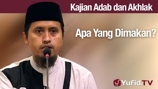 Kajian Adab dan Akhlak: Apa Yang Dimakan? - Ustadz Abdullah Zaen, Lc., MA