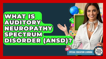 What Is Auditory Neuropathy Spectrum Disorder (ANSD)? - Special Education Learning