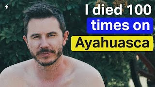 My Terrifying Ayahuasca Experience: I Died 100 Times In One Night
