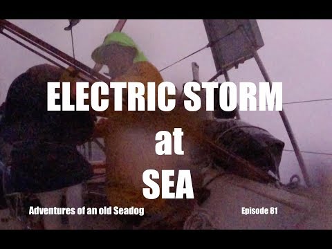 Electric Storm at Sea.  Adventures of an old Seadog, ep 81