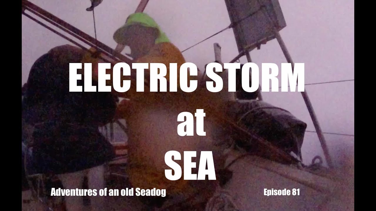 Electric Storm at Sea.  Adventures of an old Seadog, ep 81