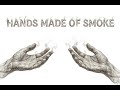 Hands Made Of Smoke / Mãos Feitas De Fumaça
