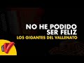 No He Podido Ser Feliz, Los Gigantes Del Vallenato, Video Letra - Sentir Vallenato