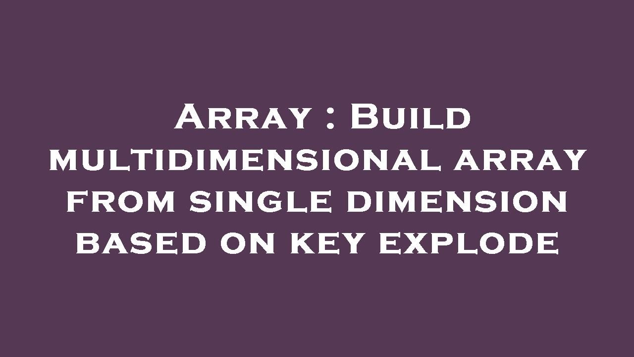Array : Build multidimensional array from single dimension based on key ...