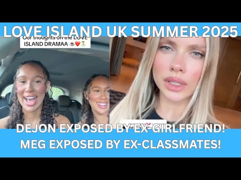 Love Island UK 2025 EX CLASSMATES EXPOSE MEG EX GIRLFRIEND EXPOSES DEJON