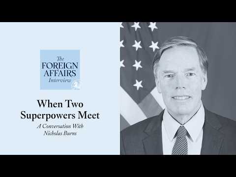 Nicholas Burns: When Two Superpowers Meet | Foreign Affairs Interview