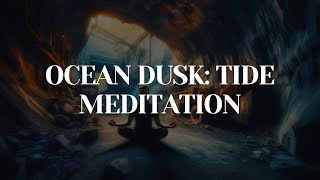 Tidal Tranquility: Ocean Meditation at Dusk