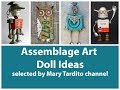 Assemblage art doll ideas  found objects art  recycled craft ideas