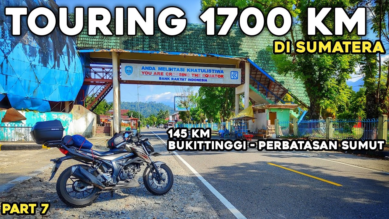 Touring 1700 km di Sumatera part 7 | 140an km  Bukittinggi - Perbatasan Sumatra Utara