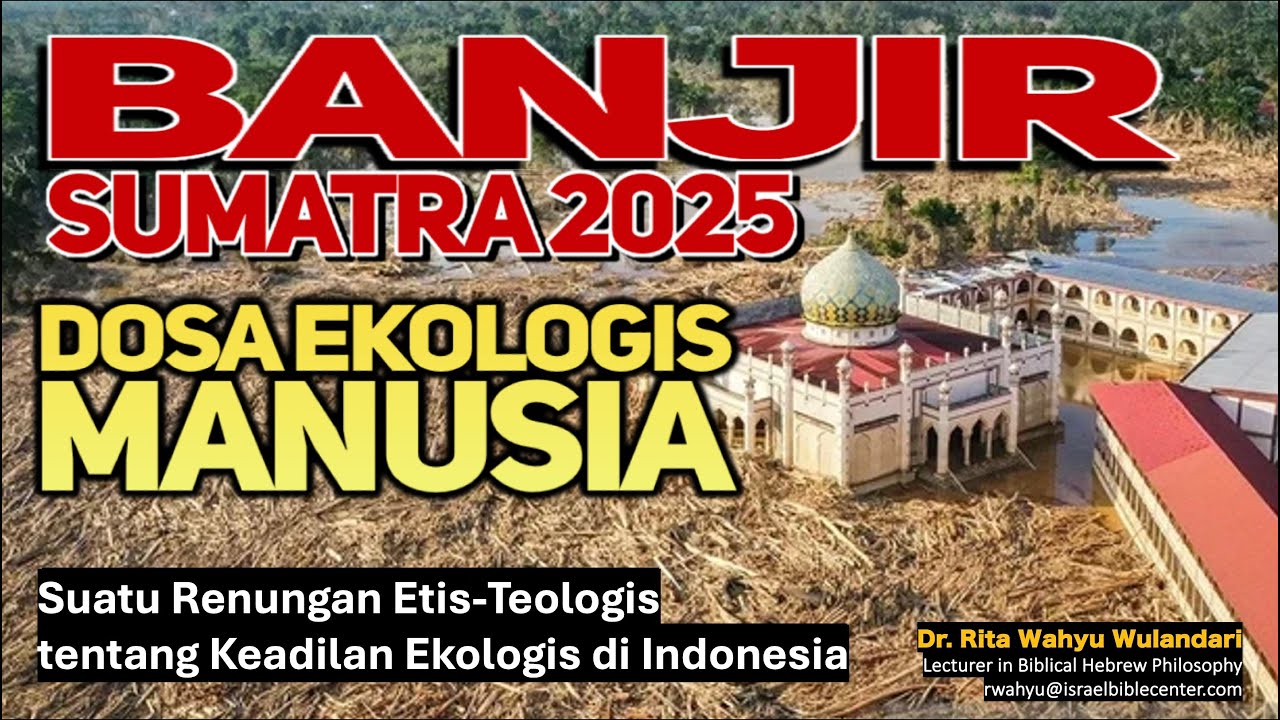 BANJIR SUMATRA 2025: Dosa Ekologis Manusia (Renungan Etis Teologis-Keadilan Ekologis di Indonesia)