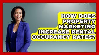 How Does Property Marketing Increase Rental Occupancy Rates? | Mastering Property Management News