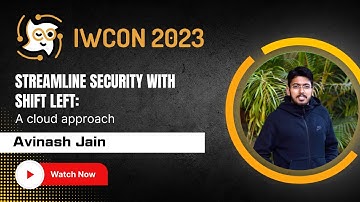 “Streamline security with shift left: A cloud approach” by Avinash Jain at IWCON2023