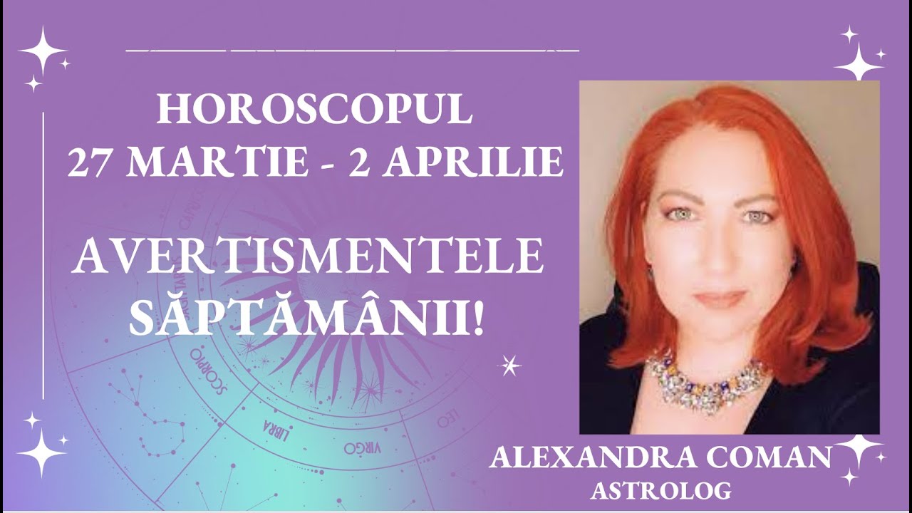 Avertismentele saptamanii 27 martie2 aprilie 💥 Astrolog Alexandra